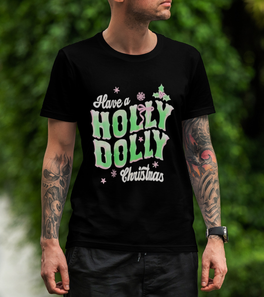 Have A Holly Dolly Christmas Holiday Season Green Pink Decor T-Shirt