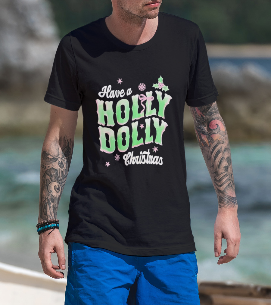 Have A Holly Dolly Christmas Holiday Season Green Pink Decor T-Shirt