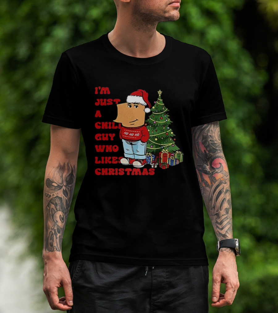 I’m Just A Chill Guy Who Likes Christmas Ho Ho Ho Tree Presents T-Shirt
