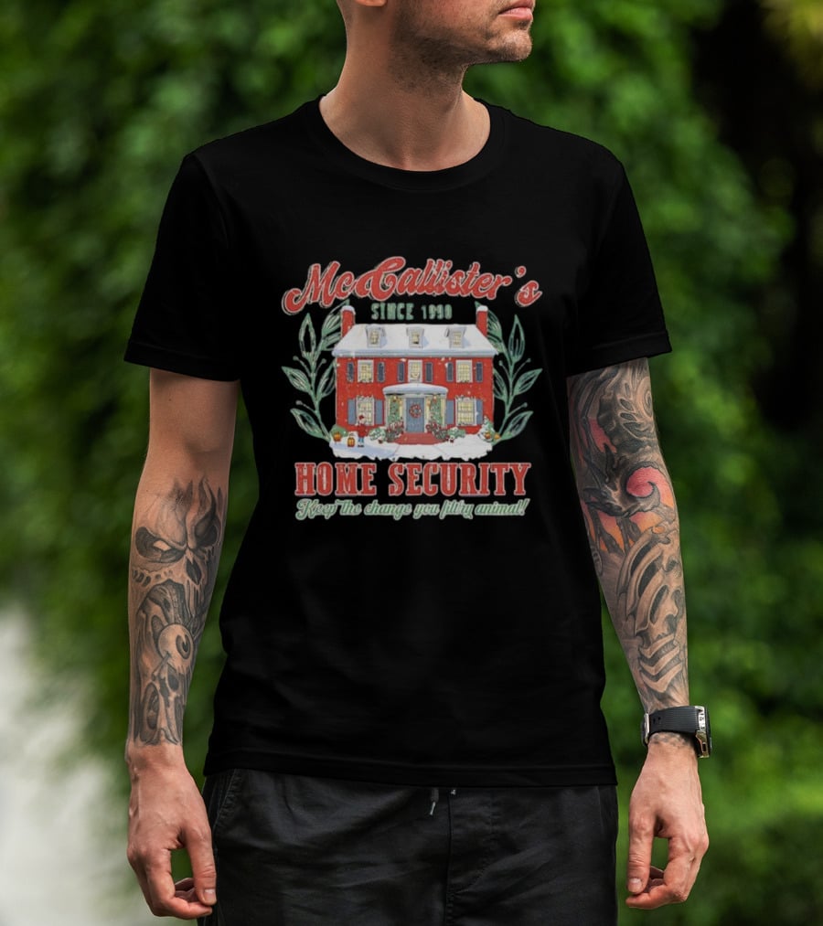 McAllister’s Home Security Keep The Change You Filthy Animal Since 1990 T-Shirt
