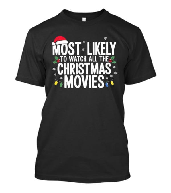 Most Likely To All The Christmas Movies Festive Lights And Santa Hat Holiday Fun T-Shirt