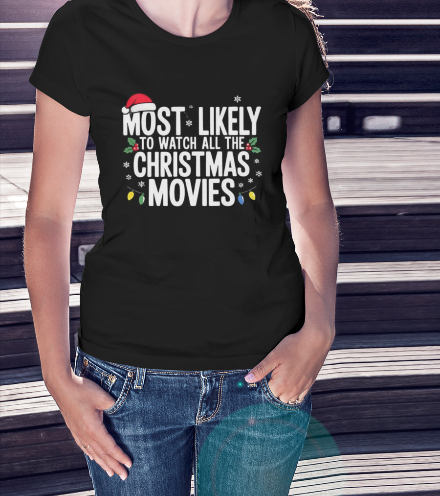 Most Likely To All The Christmas Movies Festive Lights And Santa Hat Holiday Fun T-Shirt