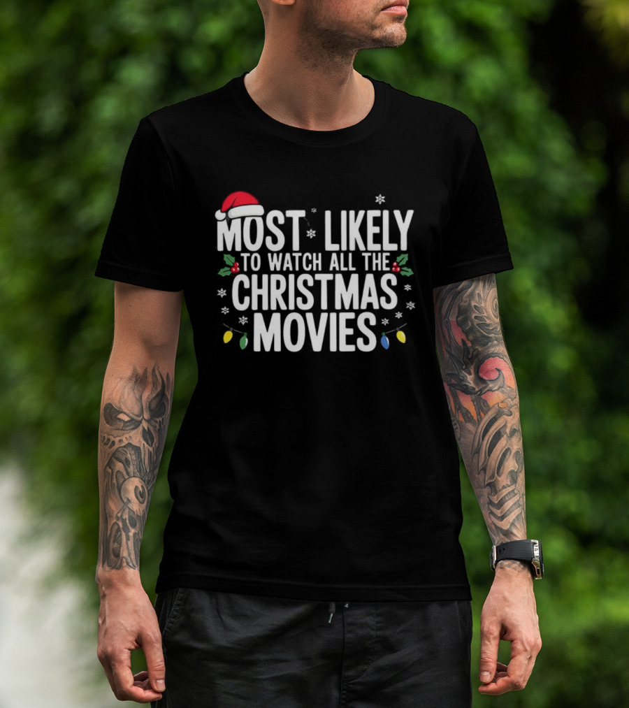 Most Likely To All The Christmas Movies Festive Lights And Santa Hat Holiday Fun T-Shirt