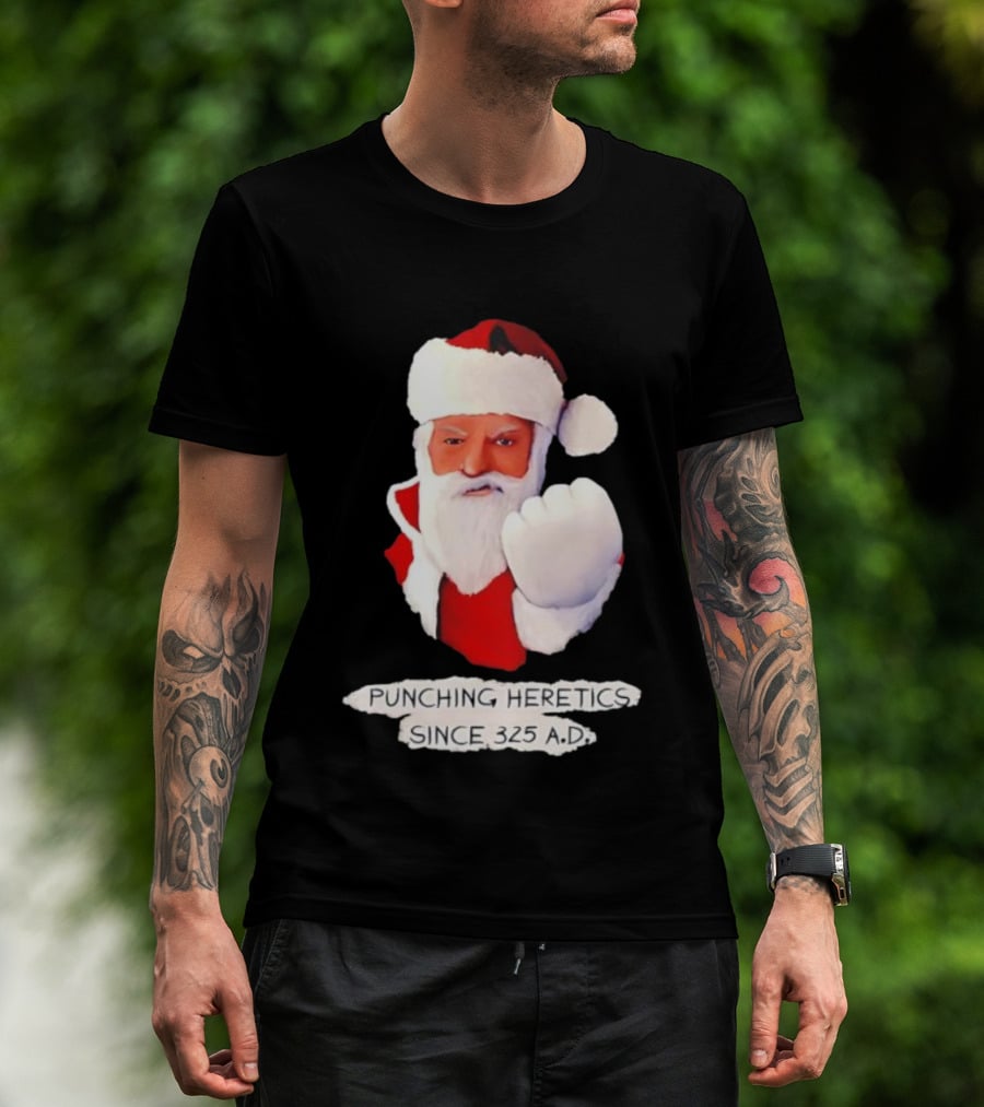 Punching Heretics Since 325 A.D. Santa Claus T-Shirt