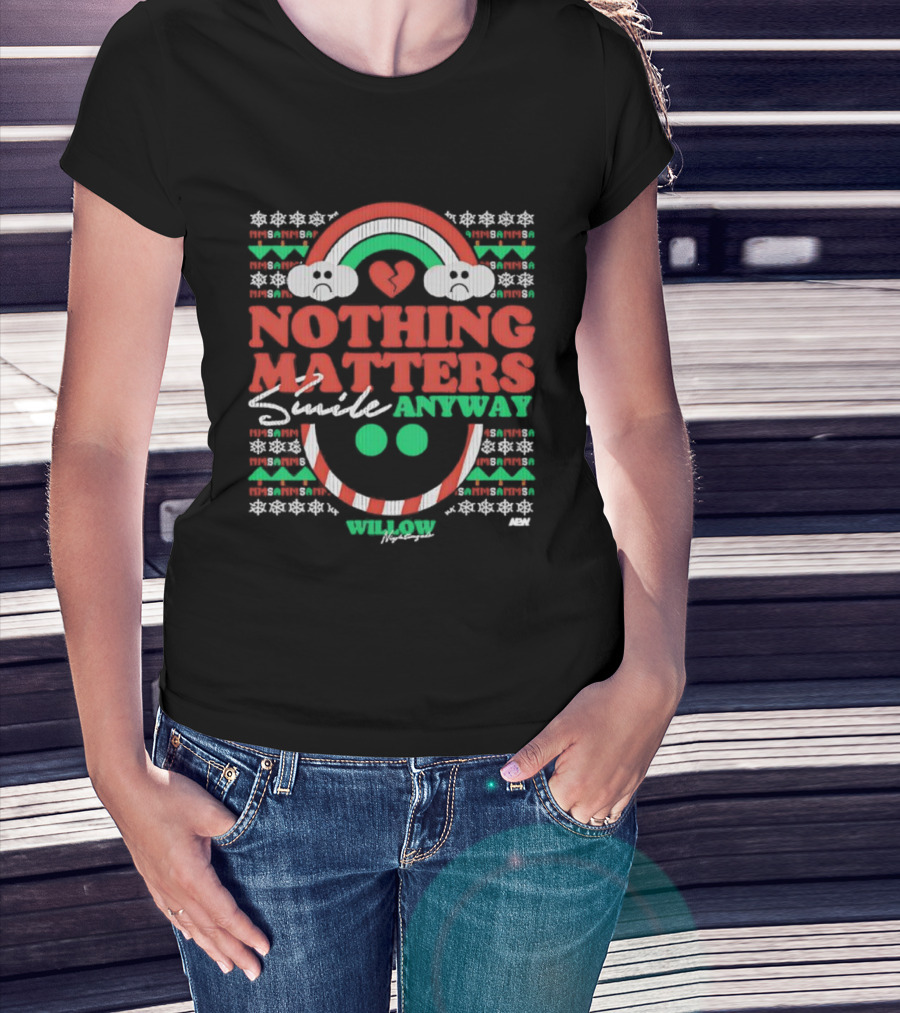 Nothing Matters Smile Anyway Willow Nightingale Christmas Holiday T-Shirt