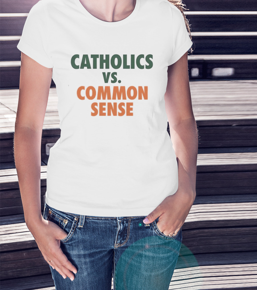 Catholics Vs. Common Sense Miami Hurricanes Sports Teams Rivalry T-Shirt