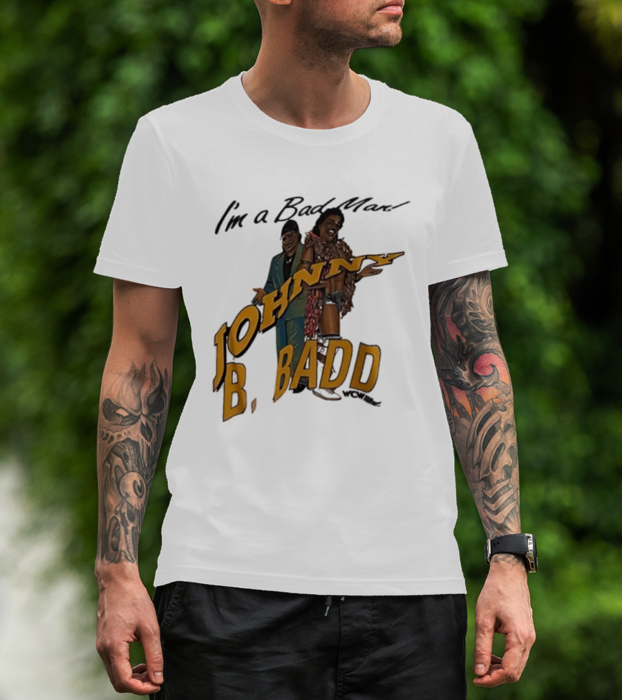 I'm A Bad Man Johnny B. Badd Retro Style T-Shirt