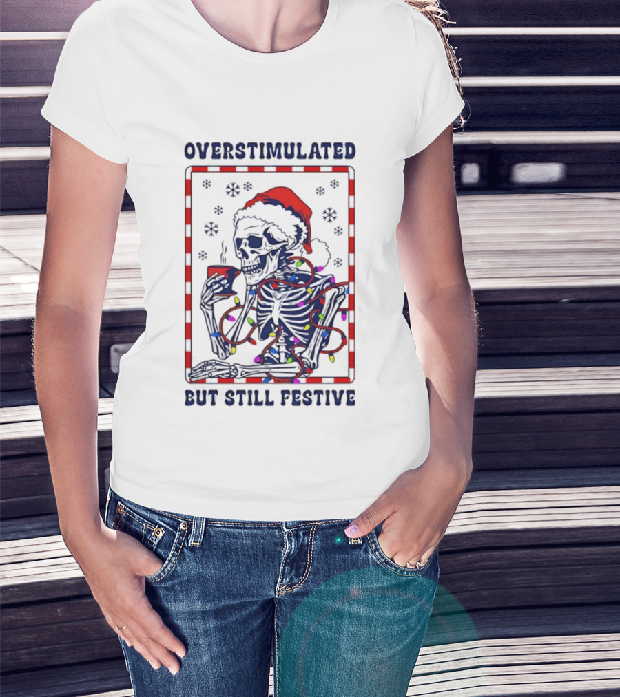 Overstimulated Santa Skeleton Christmas Lights Festive Mood T-Shirt