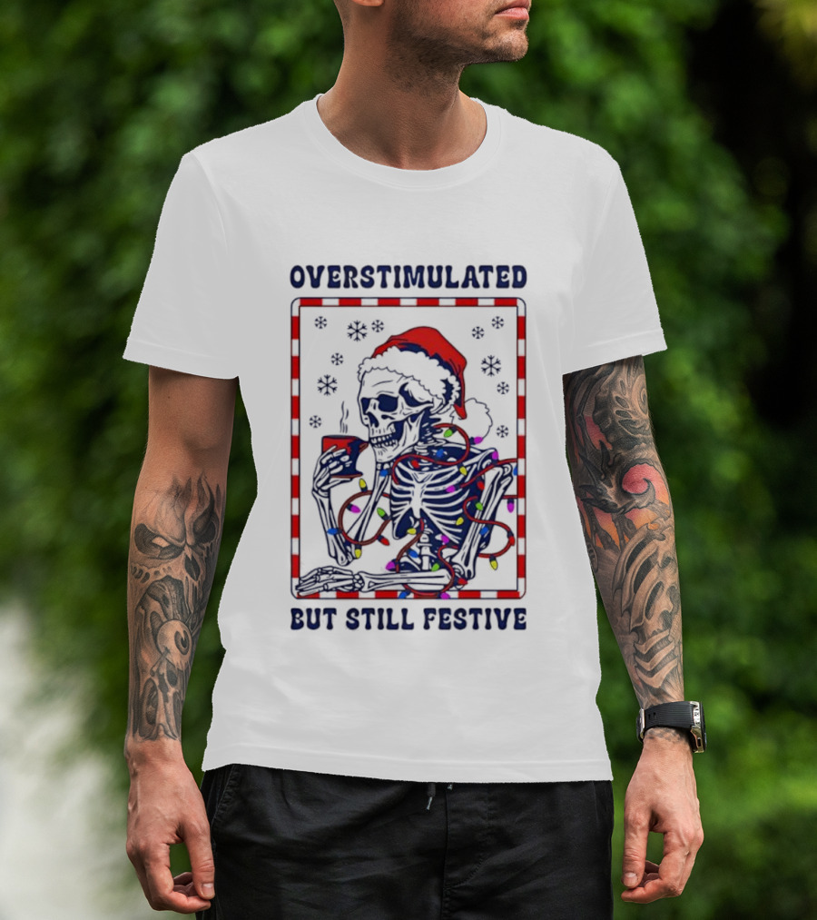 Overstimulated Santa Skeleton Christmas Lights Festive Mood T-Shirt