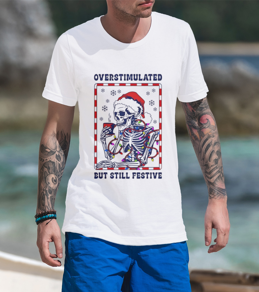 Overstimulated Santa Skeleton Christmas Lights Festive Mood T-Shirt
