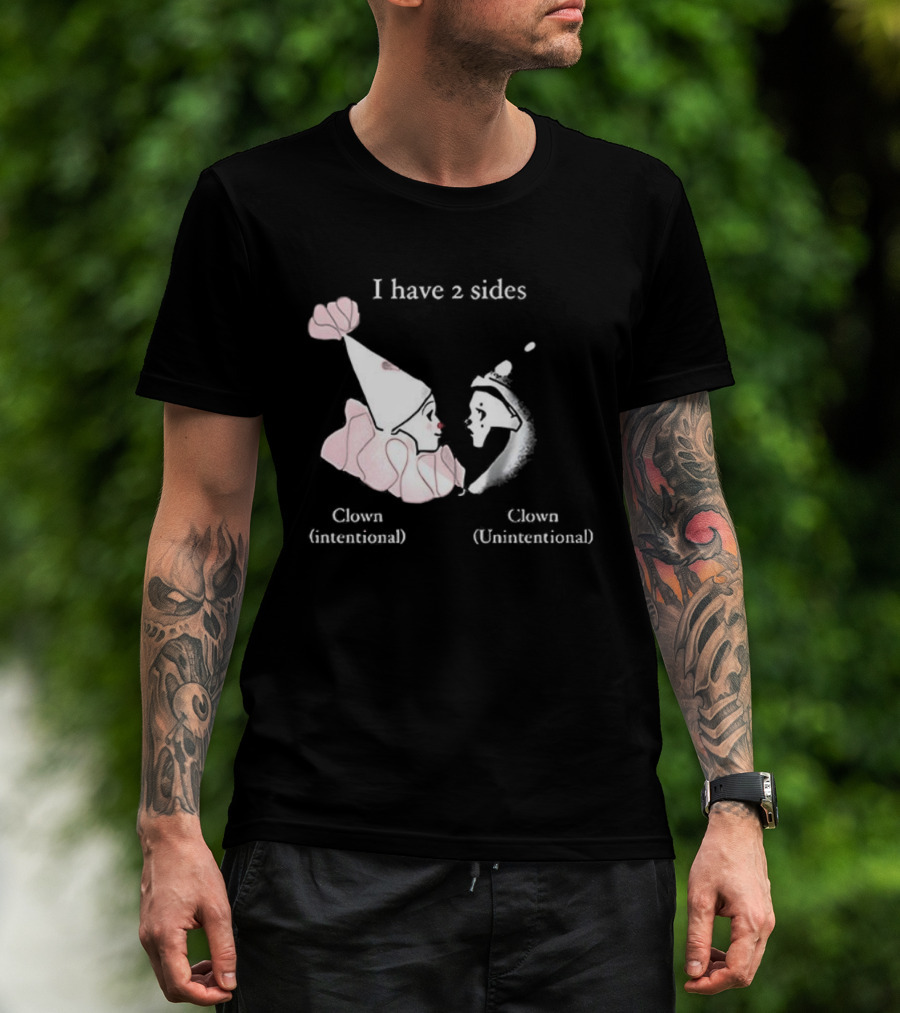I Have Two Sides Clown Intentional Unintentional T-Shirt