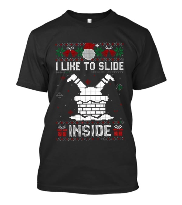 I Like To Slide Inside Ugly Christmas Holiday Sweater T-Shirt