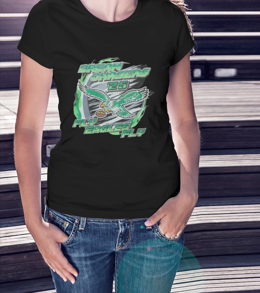 Dream Chasers 26 Fly Eagles Fly Philadelphia 2025 T-Shirt