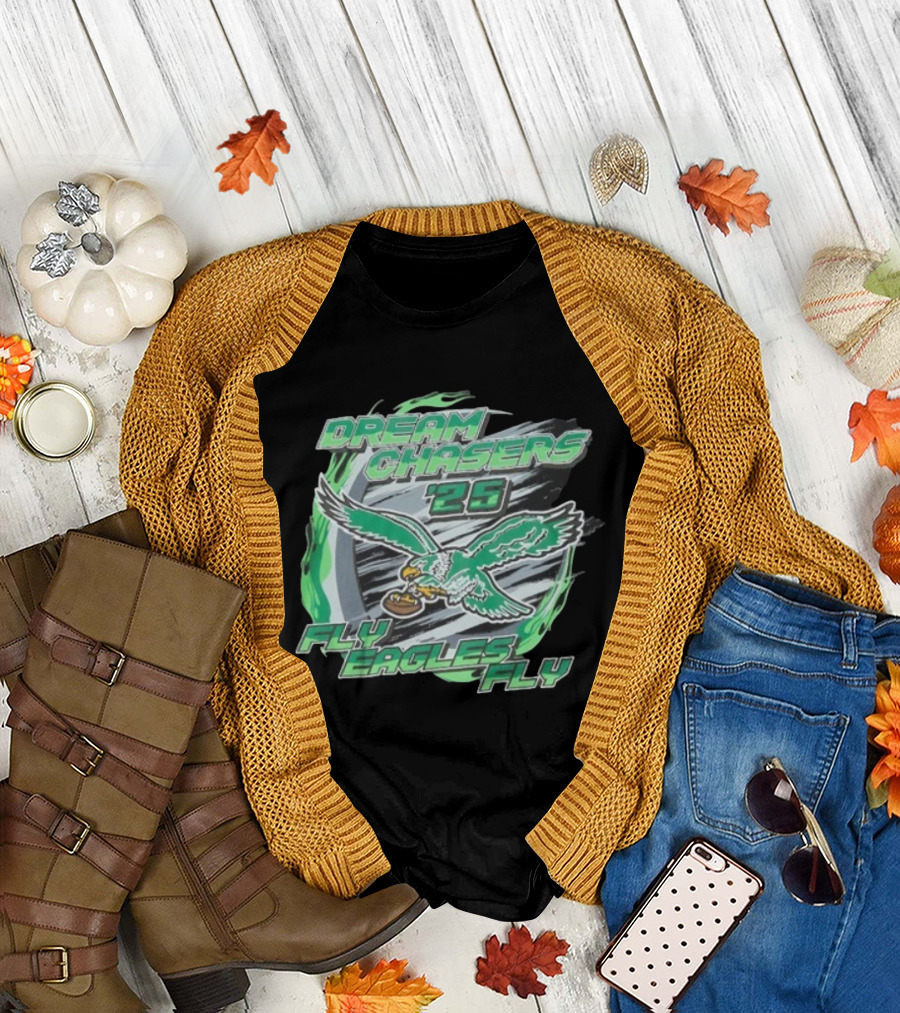 Dream Chasers 26 Fly Eagles Fly Philadelphia 2025 T-Shirt