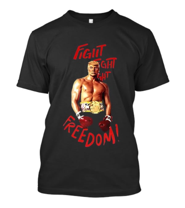 Fight Fight Fight For Freedom Boxing Champion Trump T-Shirt