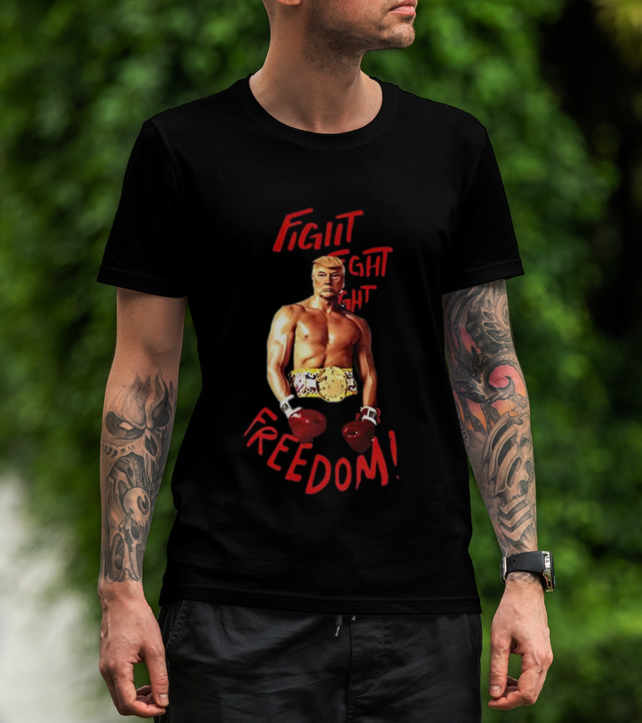Fight Fight Fight For Freedom Boxing Champion Trump T-Shirt