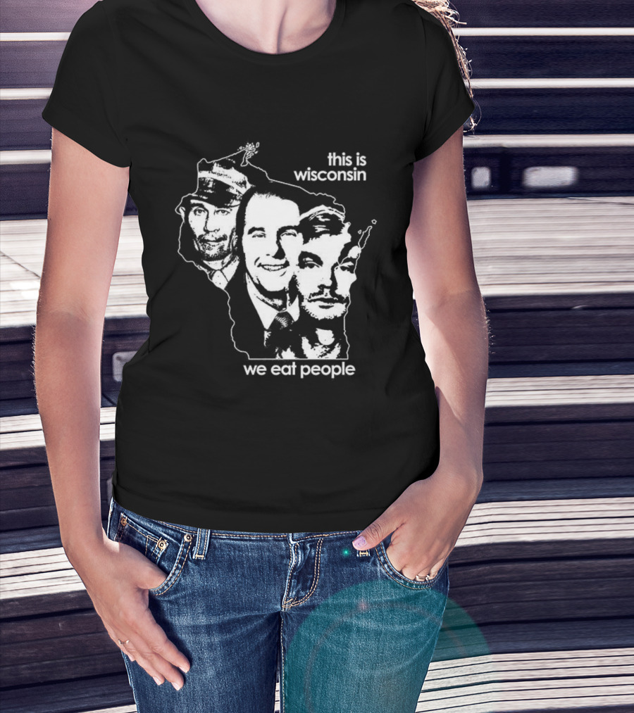 This Is Wisconsin We Eat People Serial Killer Faces T-Shirt
