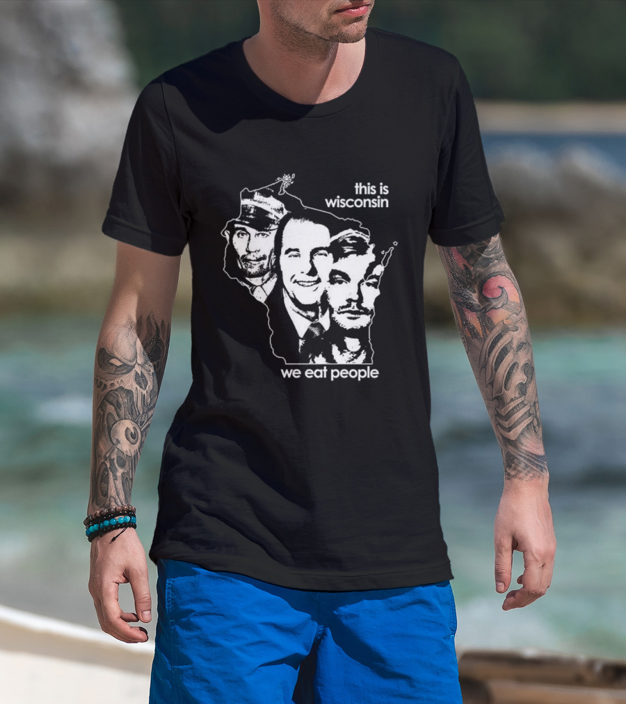 This Is Wisconsin We Eat People Serial Killer Faces T-Shirt