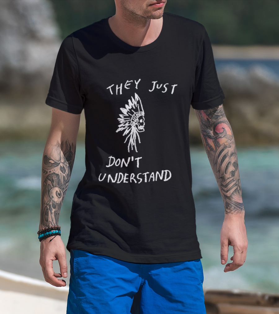 They Just Don’t Understand Skull Headdress Design T-Shirt
