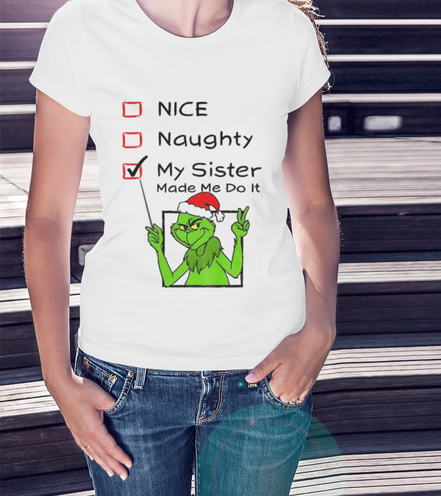 Grinch Santa Hat My Sister Made Me Do It Naughty Christmas T-Shirt