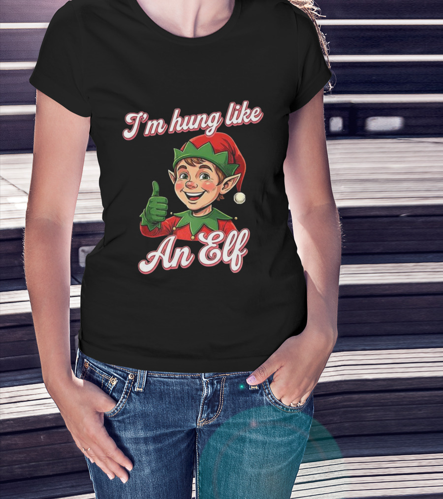 I'm Hung Like An Elf Funny Christmas Humor T-Shirt