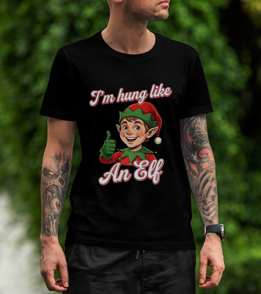 I'm Hung Like An Elf Funny Christmas Humor T-Shirt