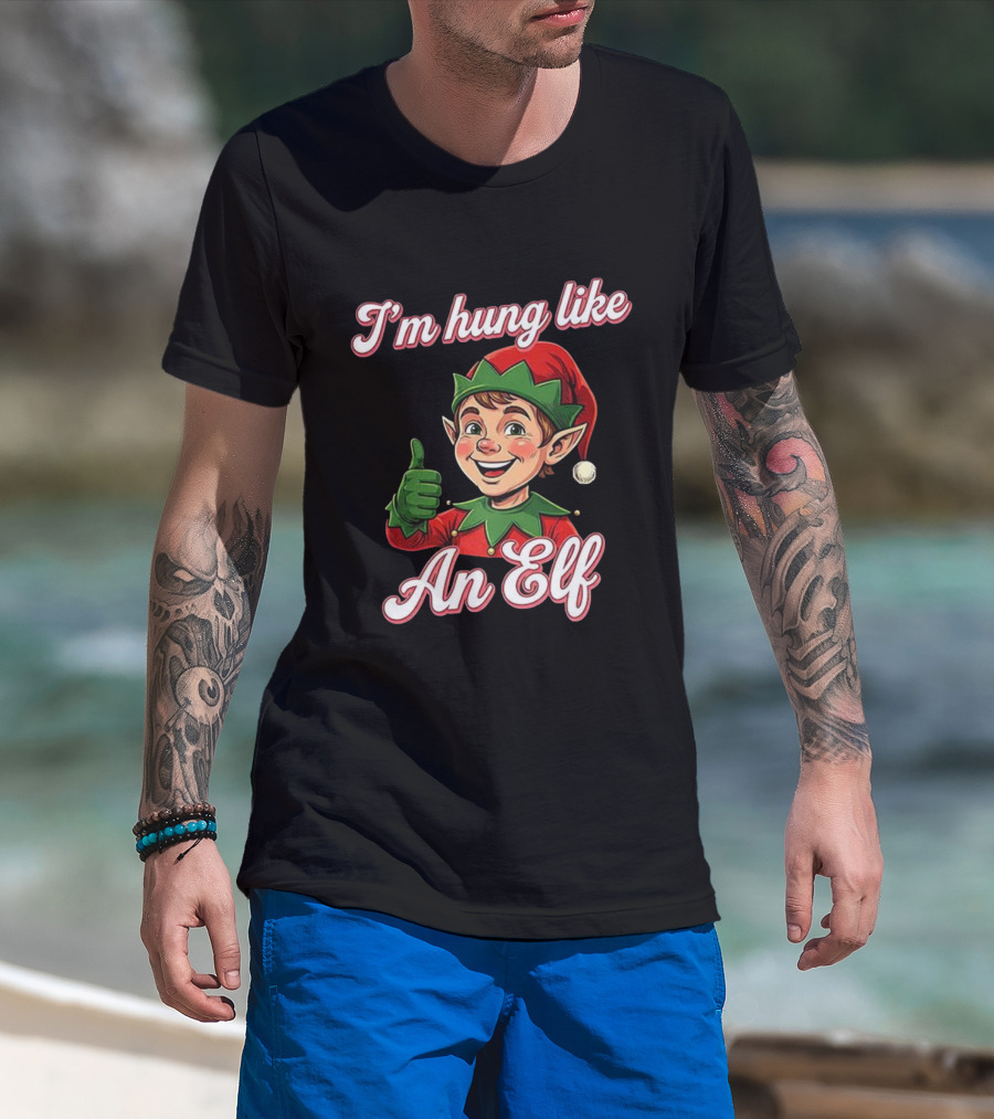 I'm Hung Like An Elf Funny Christmas Humor T-Shirt