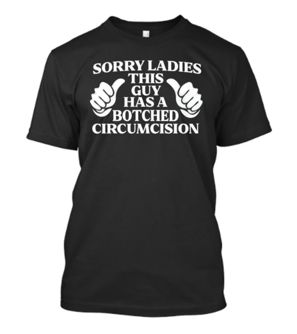 Sorry Ladies This Guy Has A Botched Circumcision Funny Thumbs Up T-Shirt