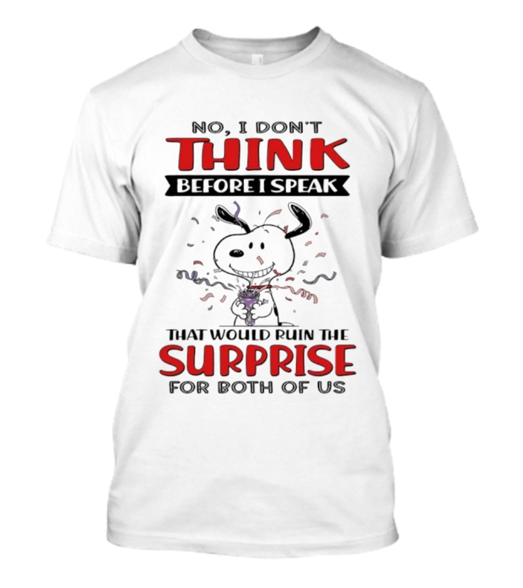 Snoopy No I Don’t Think Before I Speak That Would Ruin The Surprise For Both Of Us T-Shirt