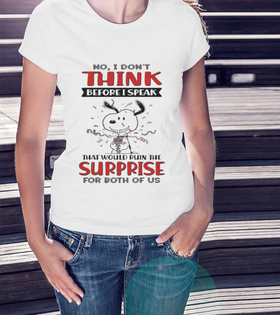 Snoopy No I Don’t Think Before I Speak That Would Ruin The Surprise For Both Of Us T-Shirt