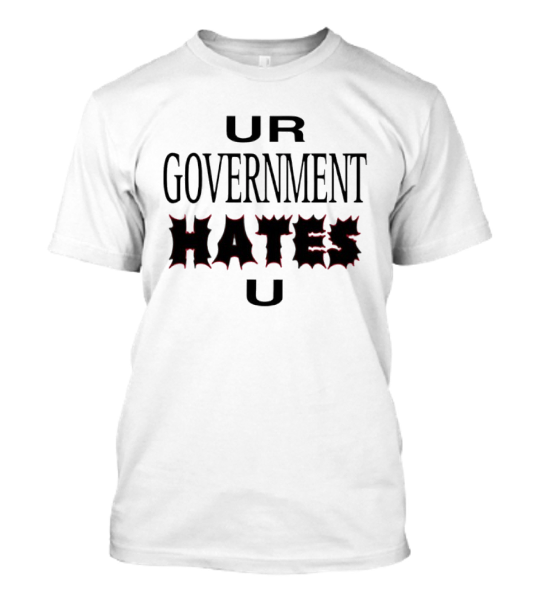 UR Government Hates U Graphic Text Warning Message T-Shirt
