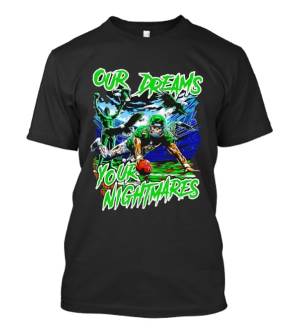 Our Dreams Your Nightmares Green Eagles Skeleton Football Player Diving Stadium T-Shirt