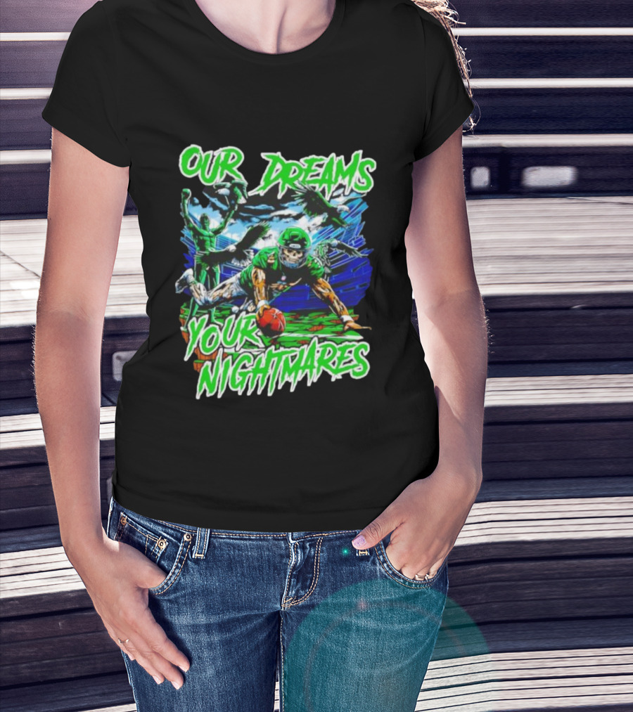 Our Dreams Your Nightmares Green Eagles Skeleton Football Player Diving Stadium T-Shirt