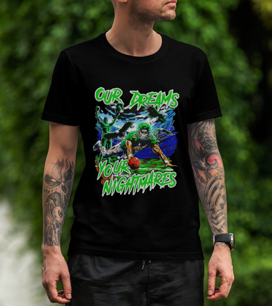Our Dreams Your Nightmares Green Eagles Skeleton Football Player Diving Stadium T-Shirt