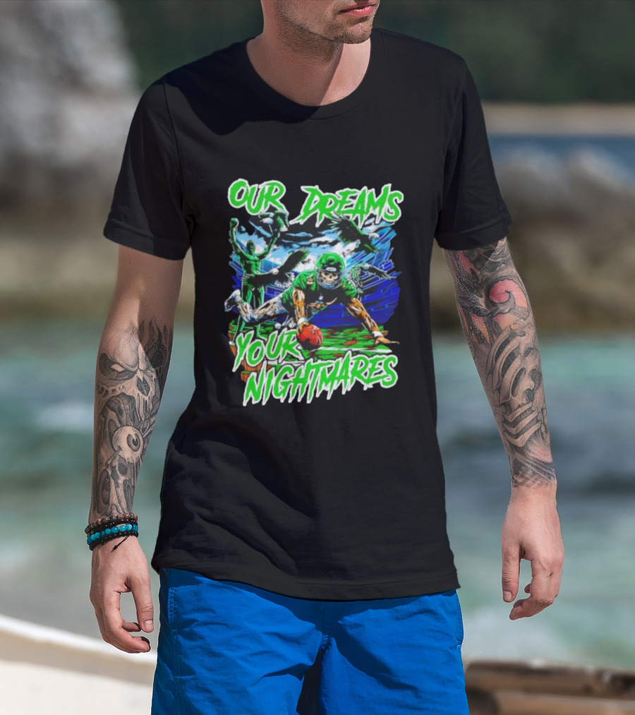 Our Dreams Your Nightmares Green Eagles Skeleton Football Player Diving Stadium T-Shirt
