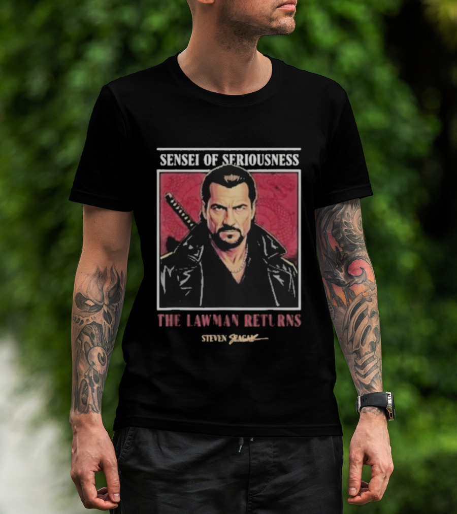 Sensei Of Seriousness The Lawman Returns Steven Seagal T-Shirt