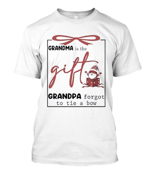 Gnome Grandma Is The Gift Grandpa Forgot To Tie A Bow T-Shirt