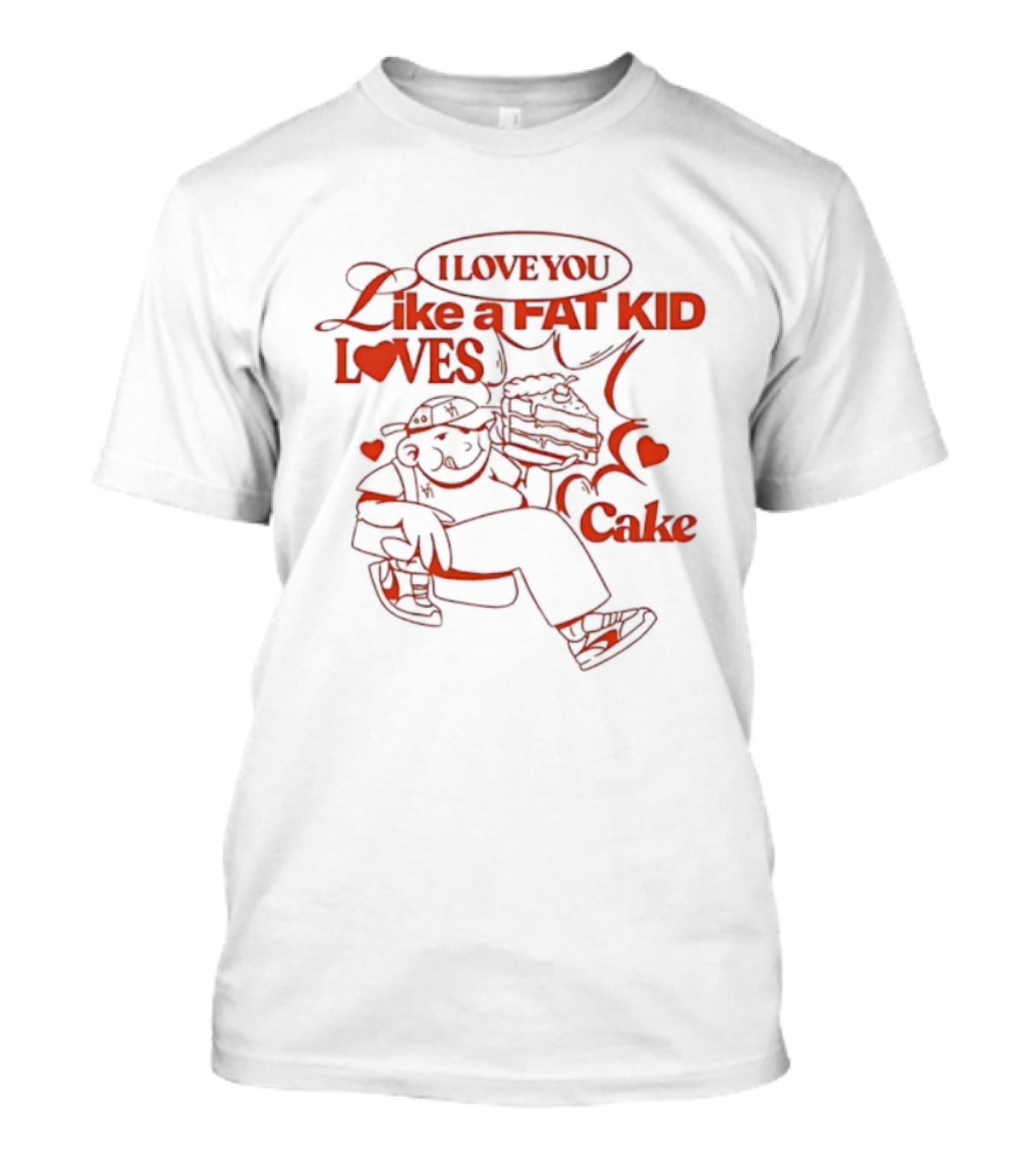 I Love You Like A Fat Kid Loves Cake Cute Comic Heart Illustration T-Shirt