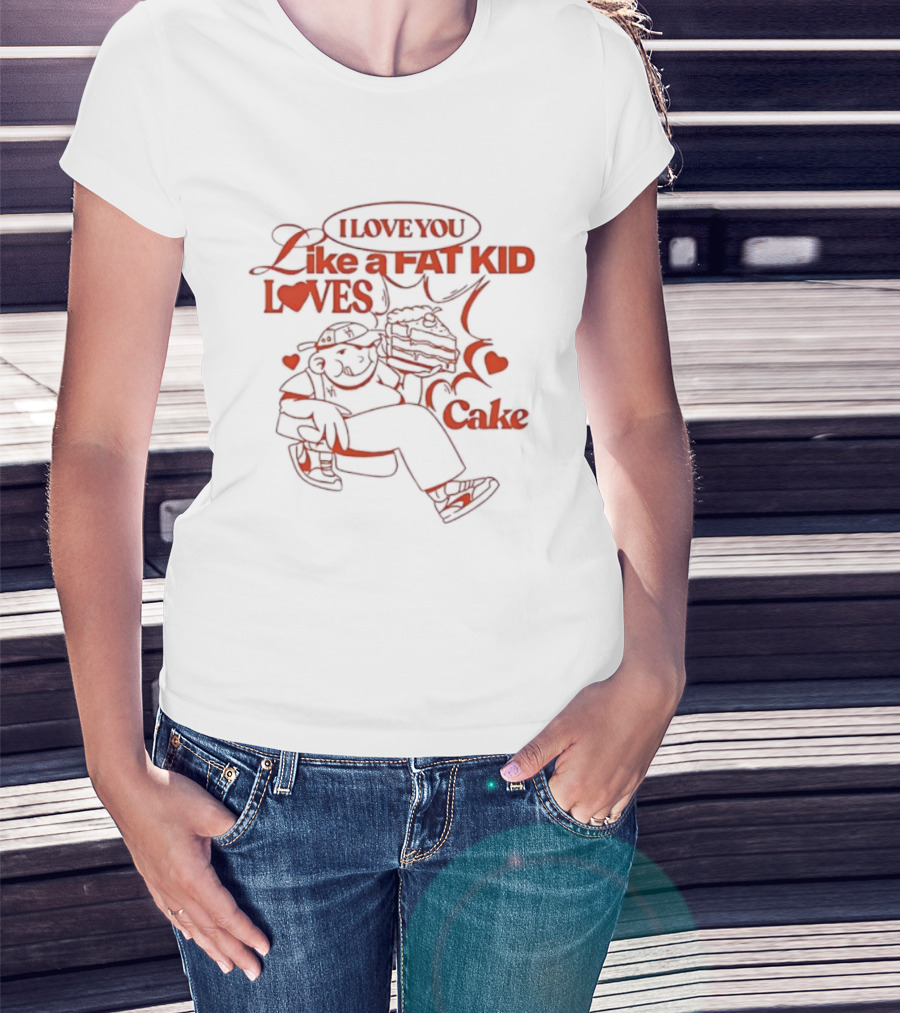 I Love You Like A Fat Kid Loves Cake Cute Comic Heart Illustration T-Shirt