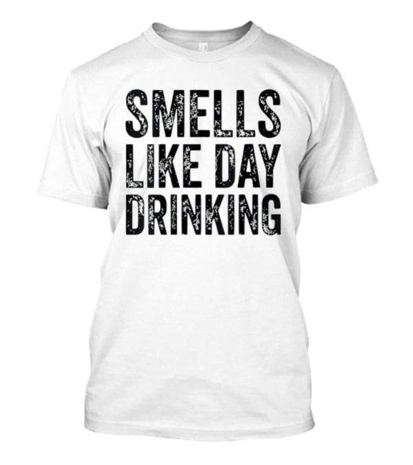 Smells Like Day Drinking For Relaxed Weekend Vibes T-Shirt