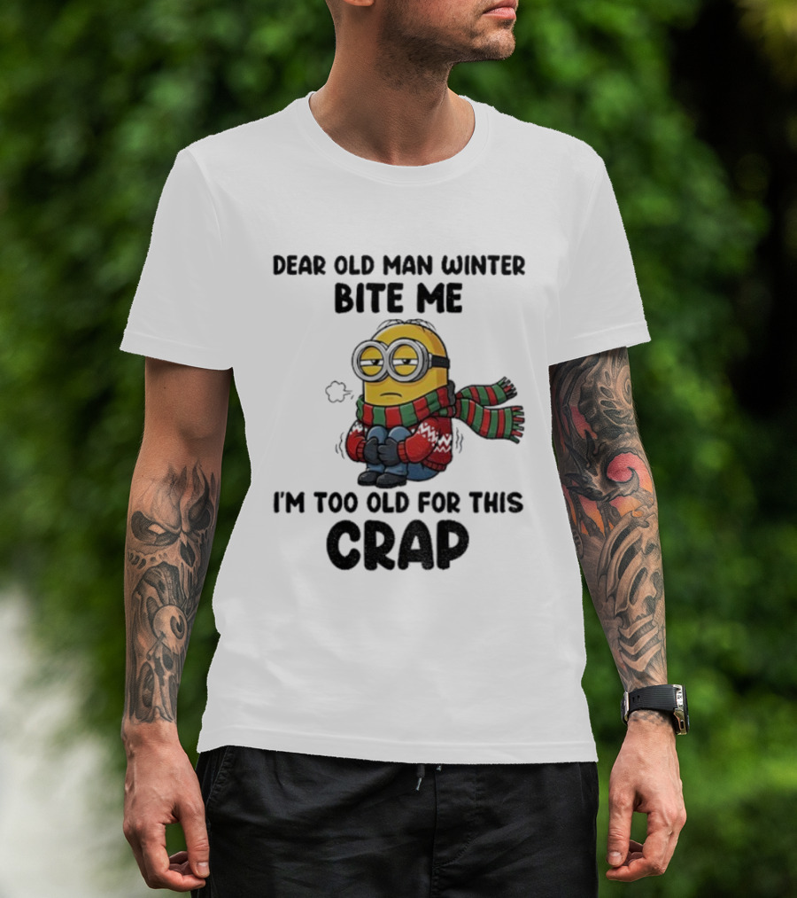 Dear Old Man Winter Bite Me Minion I'm Too Old For This Crap Christmas T-Shirt