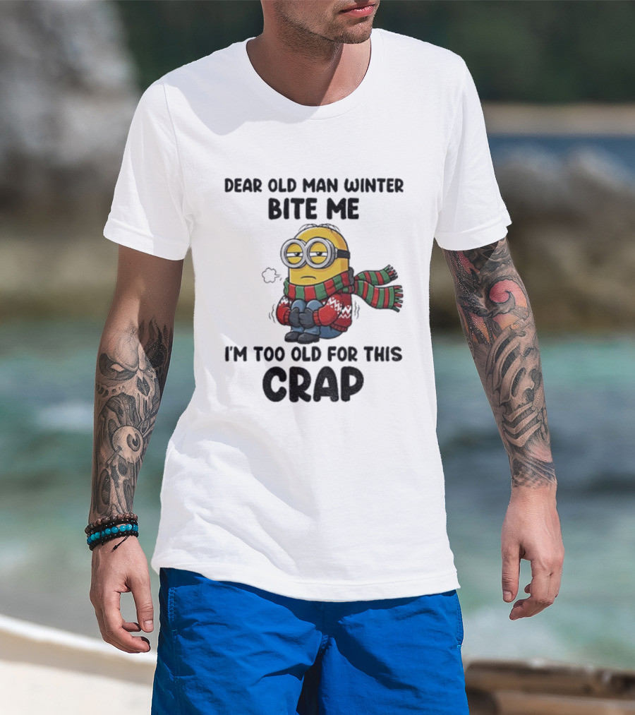Dear Old Man Winter Bite Me Minion I'm Too Old For This Crap Christmas T-Shirt