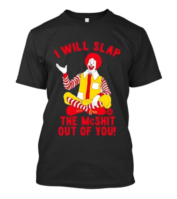 I Will Slap The Mcshit Out Of You Clown Parody T-Shirt