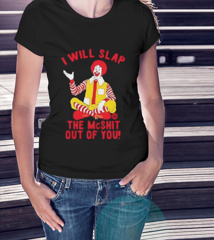 I Will Slap The Mcshit Out Of You Clown Parody T-Shirt