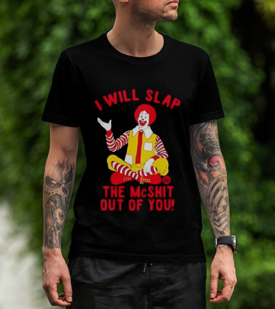 I Will Slap The Mcshit Out Of You Clown Parody T-Shirt