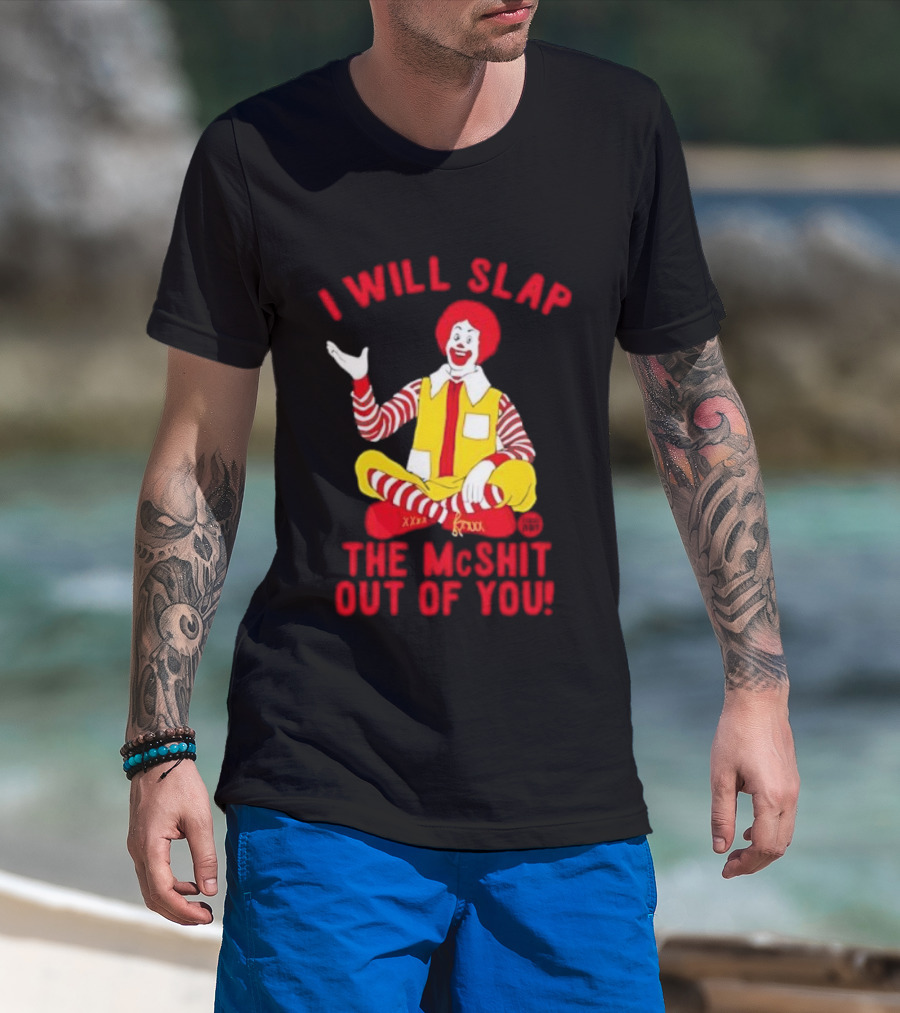 I Will Slap The Mcshit Out Of You Clown Parody T-Shirt