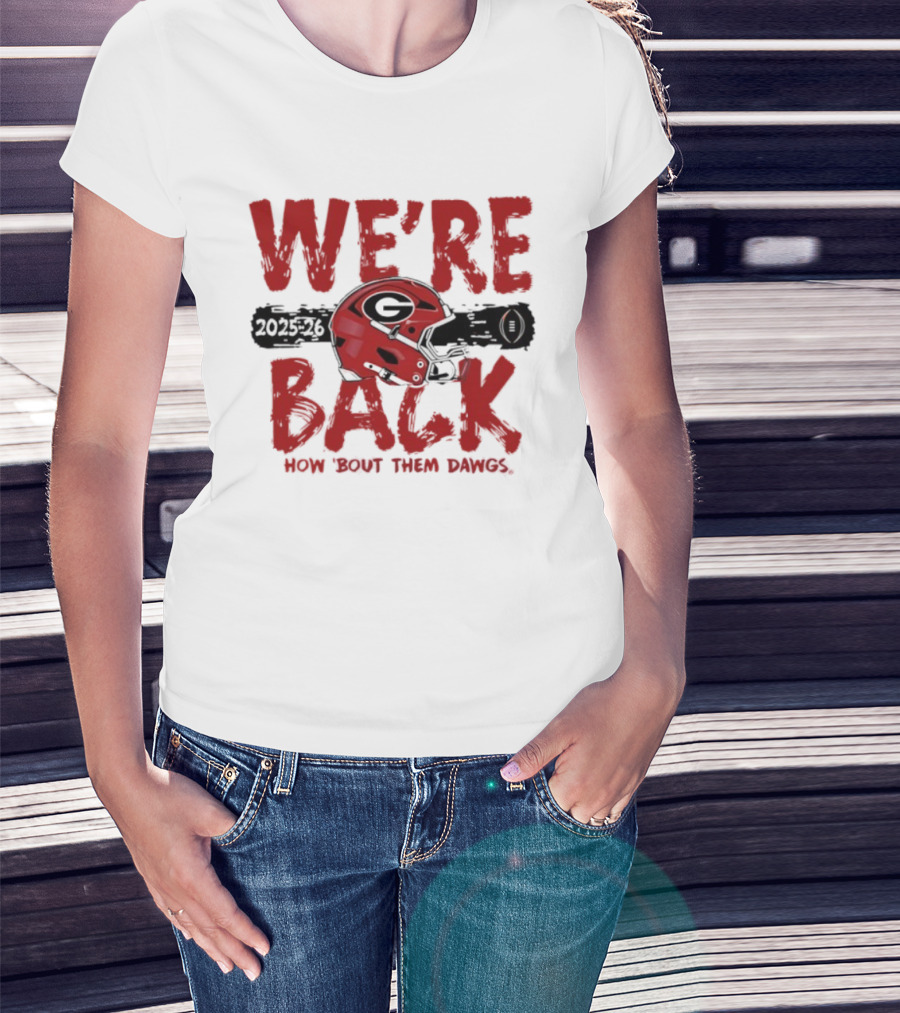 Georgia Bulldogs We're Back How 'Bout Them Dawgs 2025 2026 Helmet T-Shirt