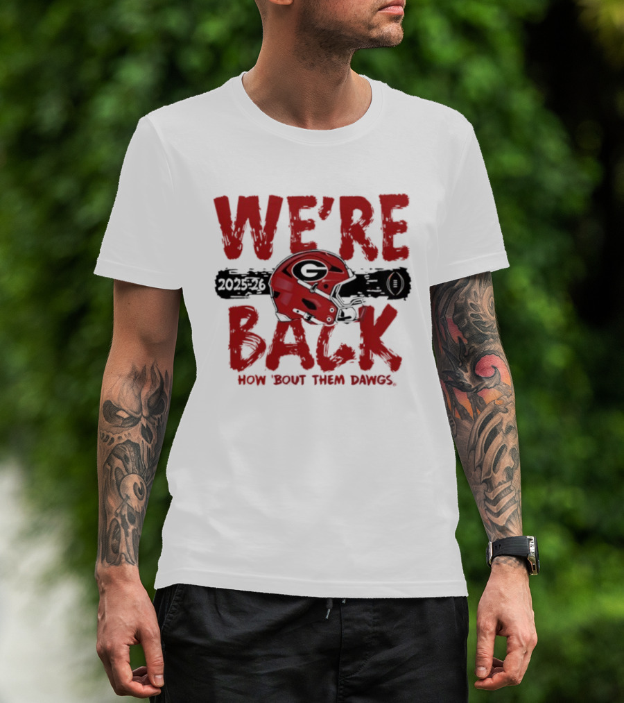 Georgia Bulldogs We're Back How 'Bout Them Dawgs 2025 2026 Helmet T-Shirt