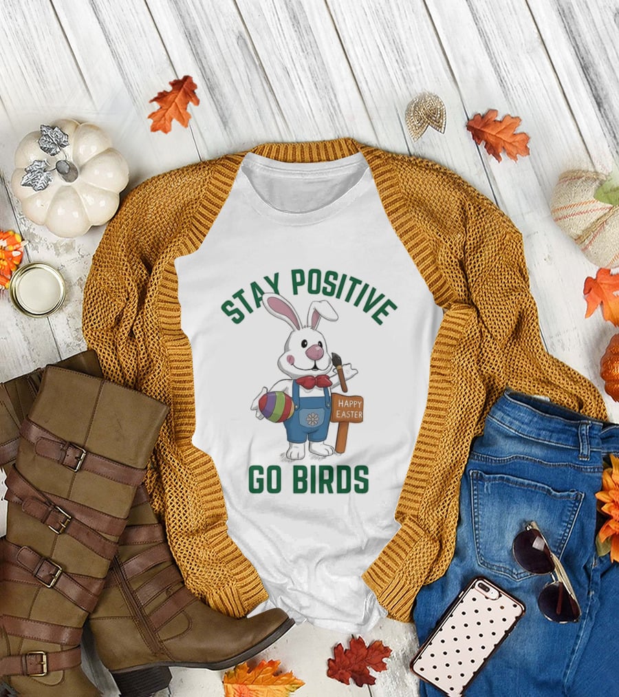 Stay Positive Go Birds Happy Easter Philadelphia Eagles Rabbit Art Egg T-Shirt
