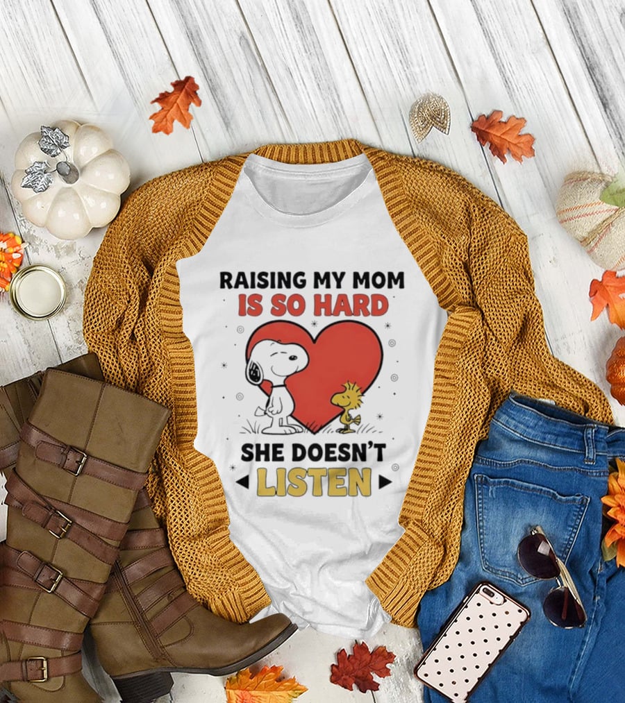 Snoopy Woodstock Raising My Mom Is So Hard She Doesn’t Listen T-Shirt
